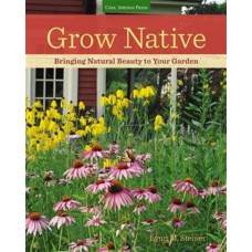 Grow Native : Bringing Natural Beauty to Your Garden